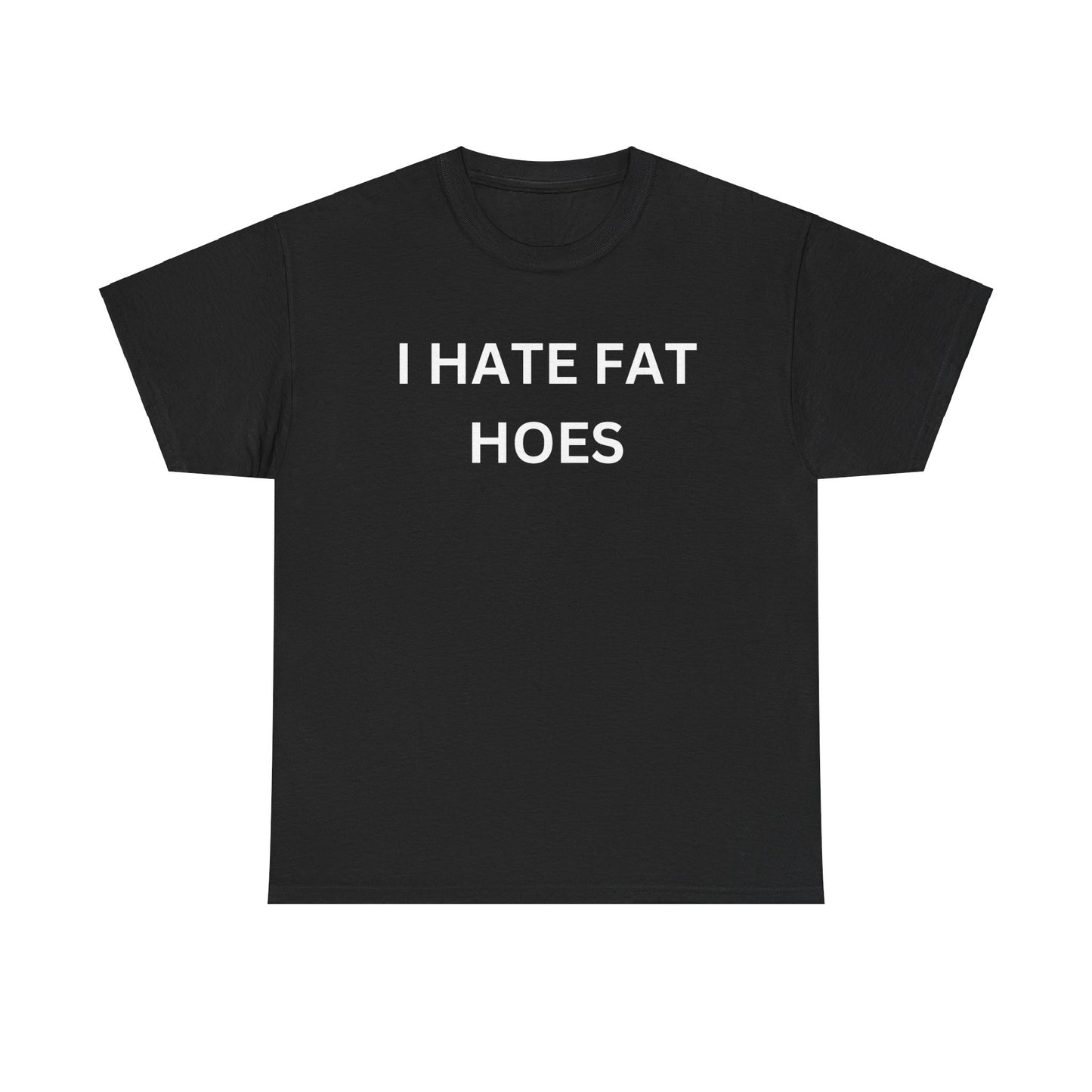 "I Hate Fat Hoes" Tee