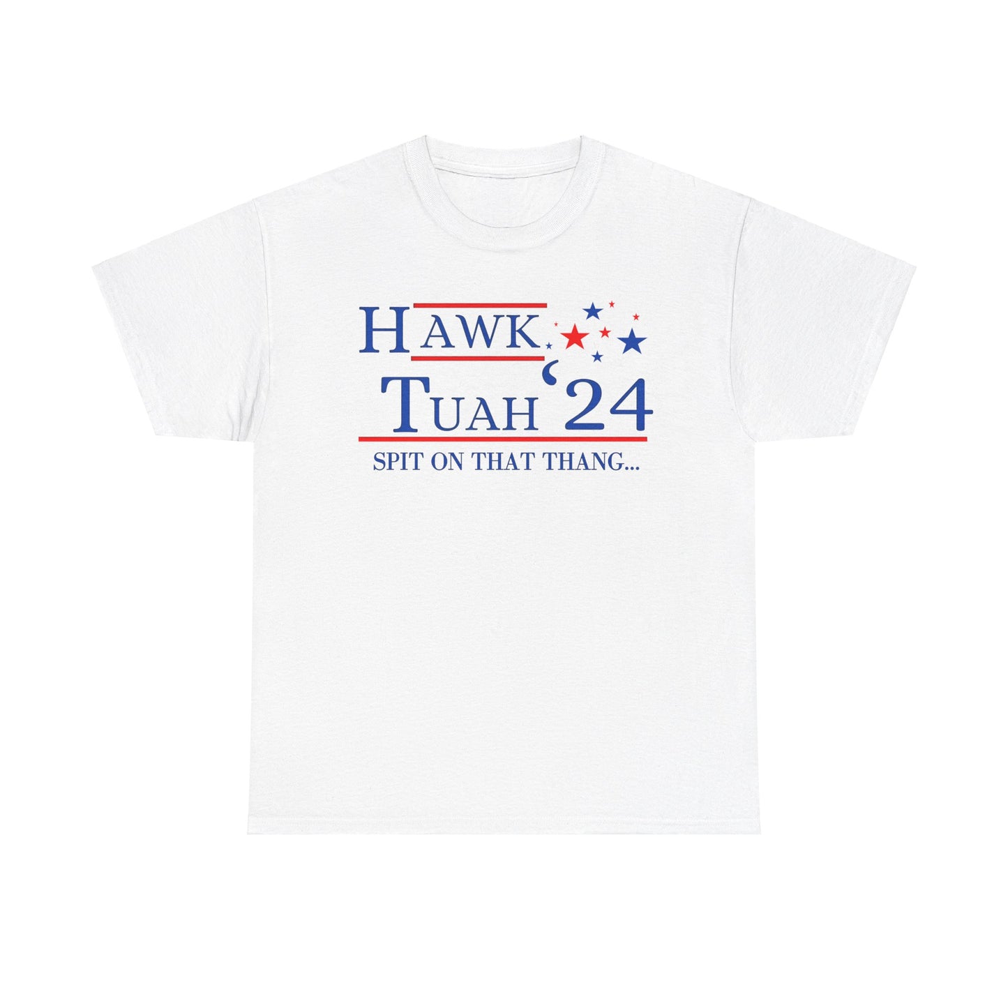 "hawk tuah 24" Tee