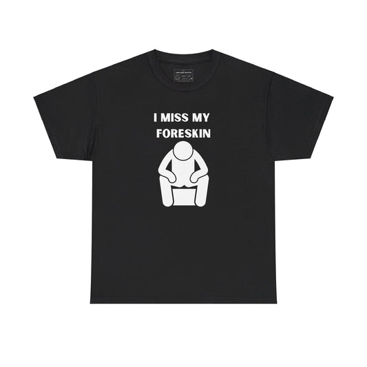 "I miss my foreskin" tee