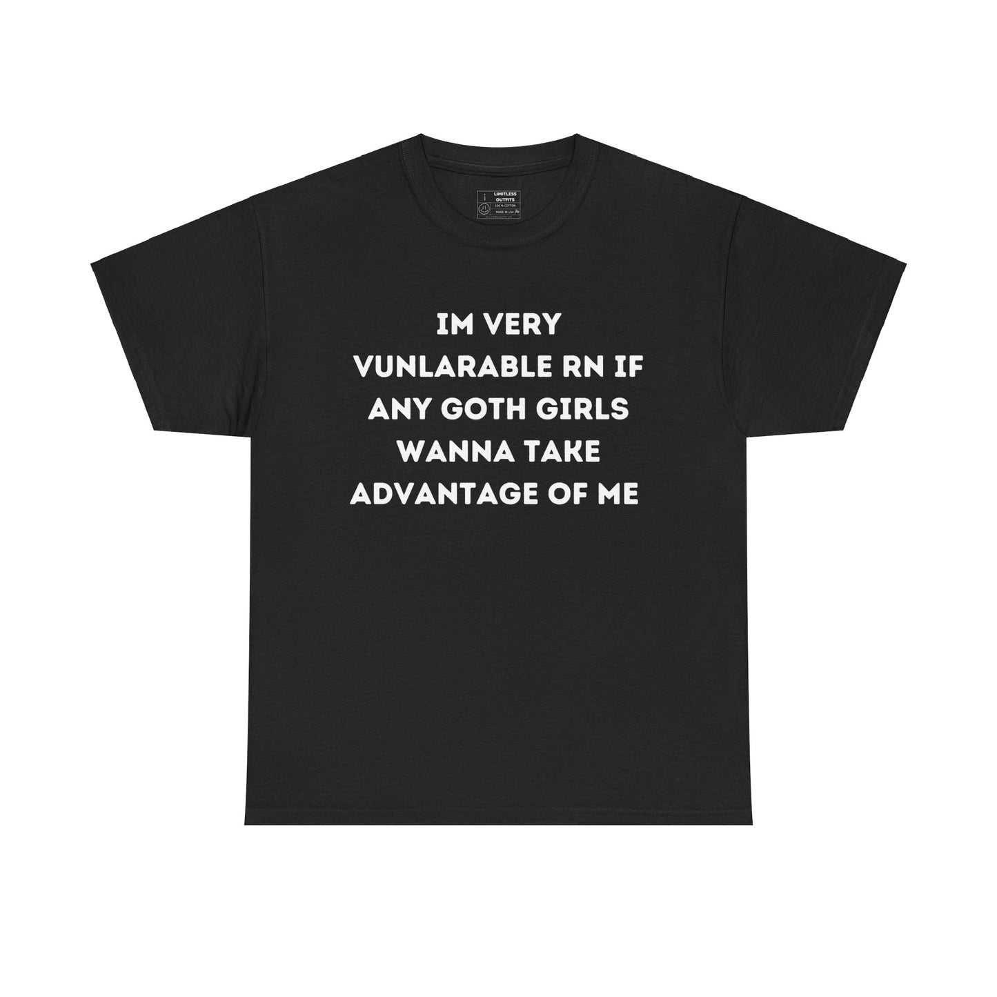 "Im Very Vunrable Rn If Any Goth Girls Wanna..." Tee