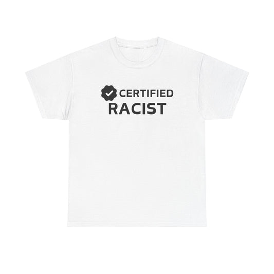 "Certified Racist" Tee (Only Available In White)