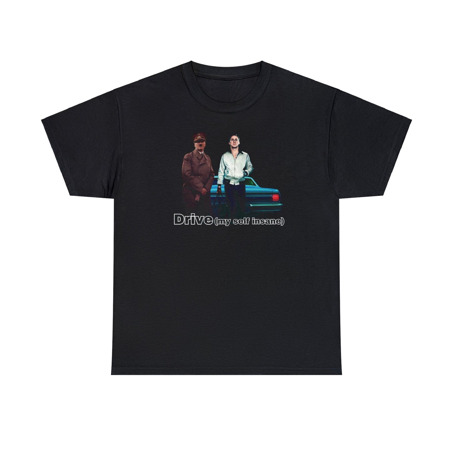 "Drive (my self insane" Tee