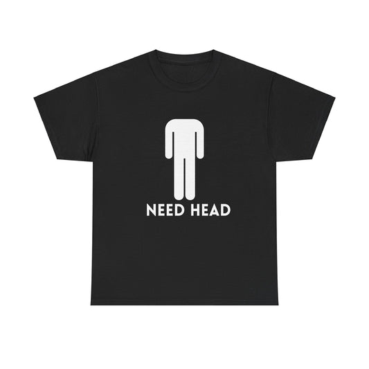 "Need Head" Tee