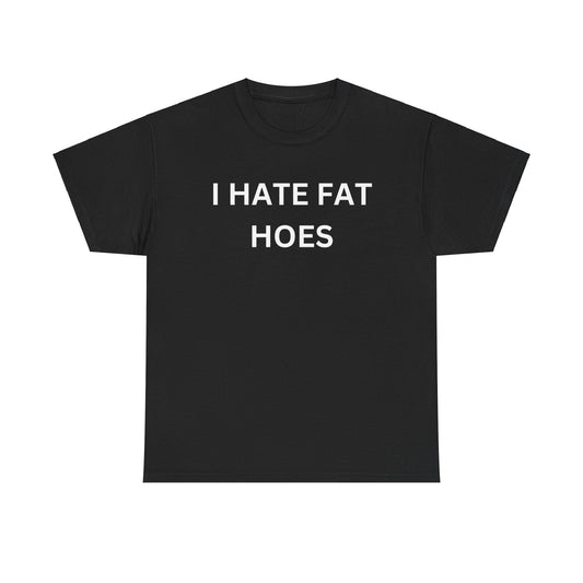 "I Hate Fat Hoes" Tee