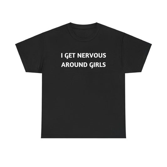 "I Get Nervous Around Girls" Tee