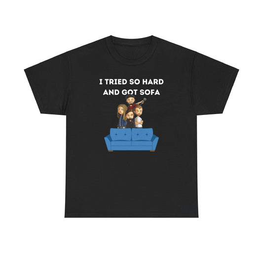 "I Tried So Hard And Got Sofa" Tee