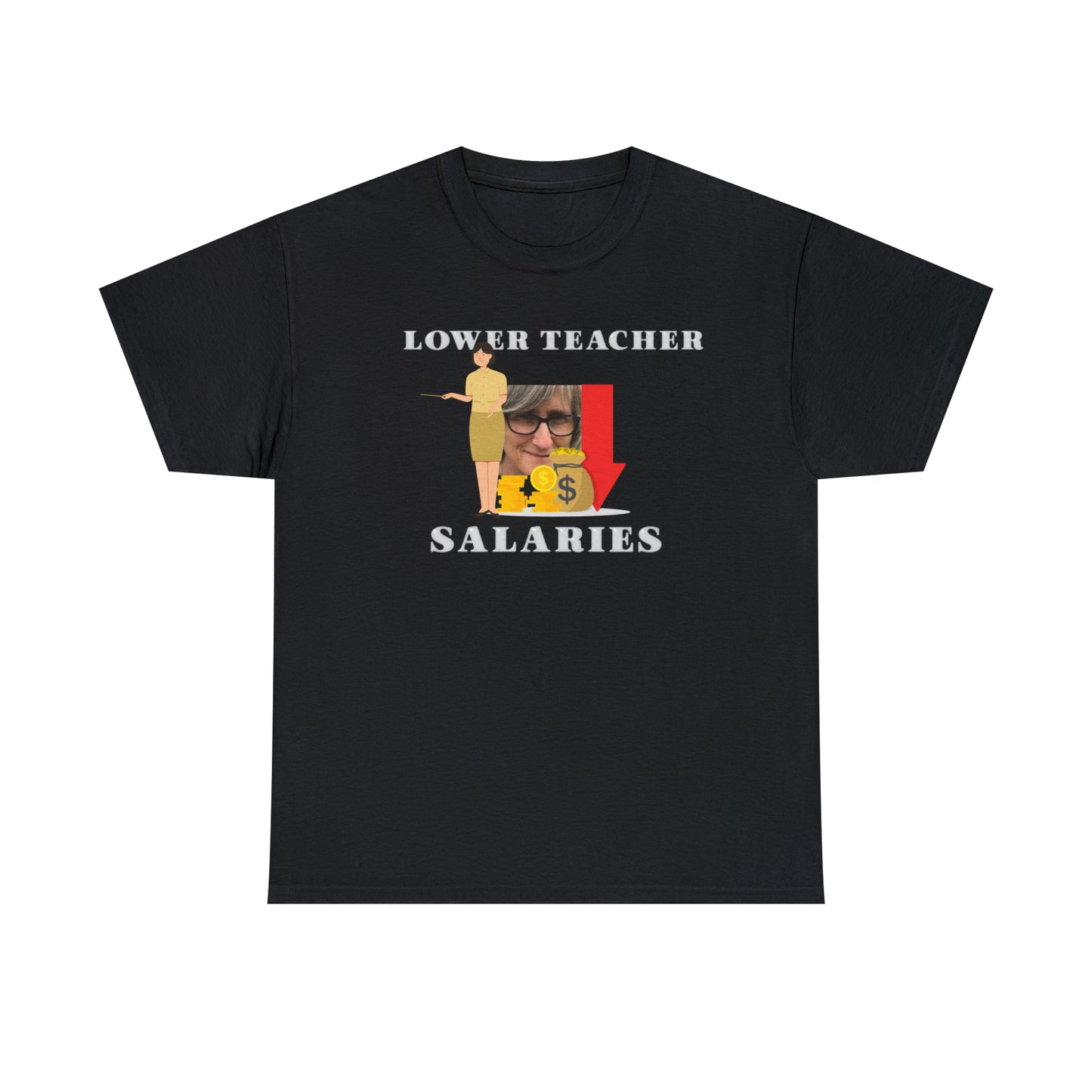 "Lower Teacher Salaries" Tee